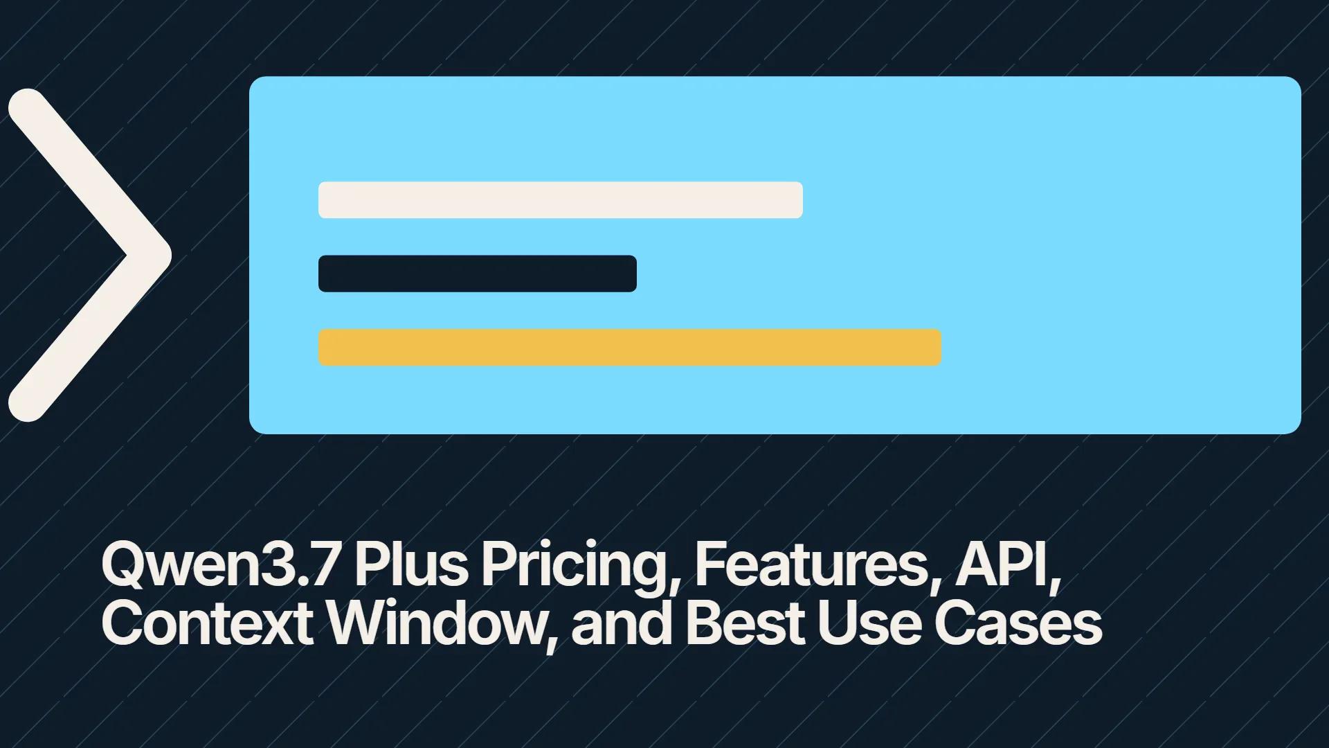 Qwen3.7 Plus Pricing, Features, API, Context Window, and Best Use Cases