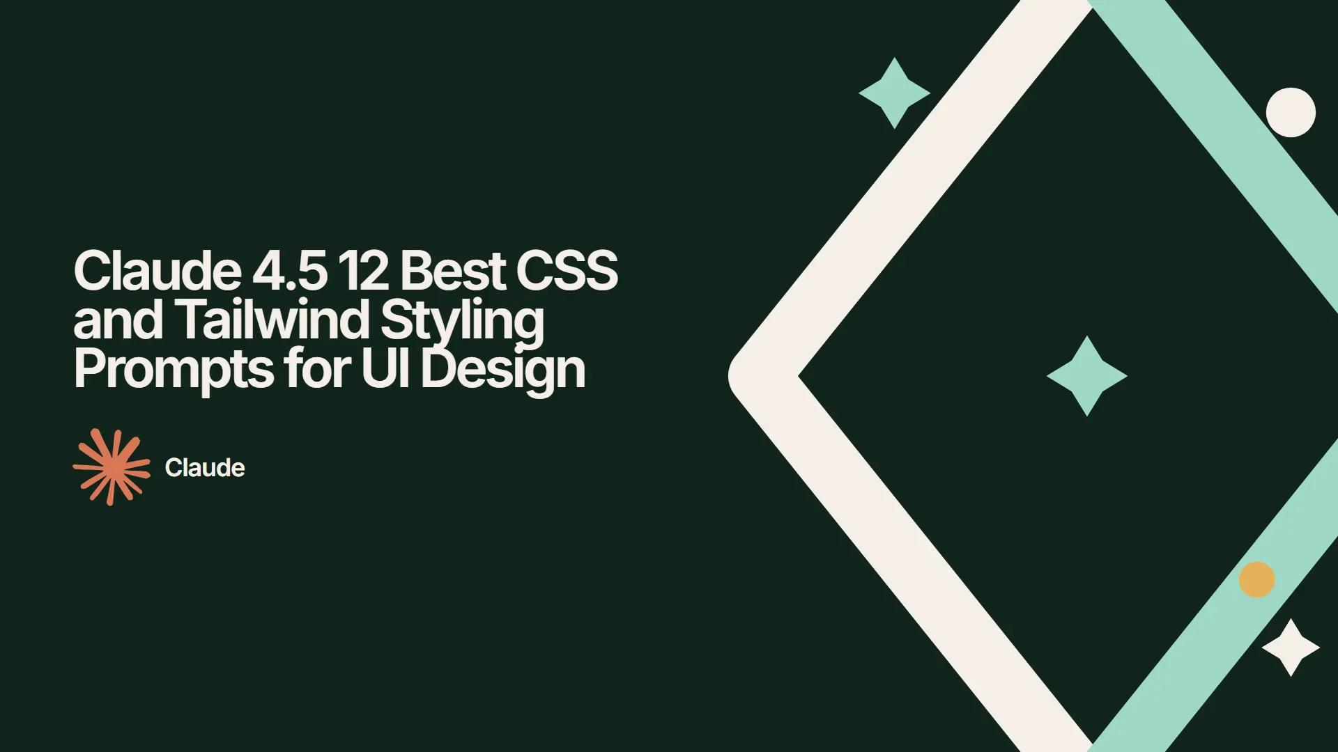 Claude 4.5 12 Best CSS and Tailwind Styling Prompts for UI Design