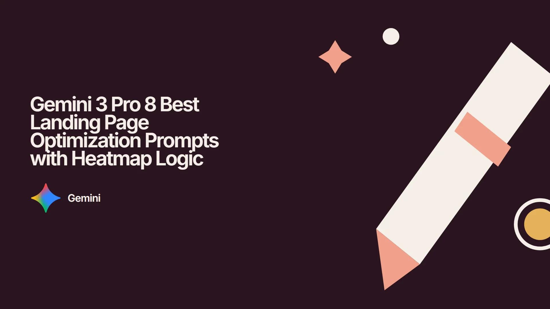 Gemini 3 Pro 8 Best Landing Page Optimization Prompts with Heatmap Logic