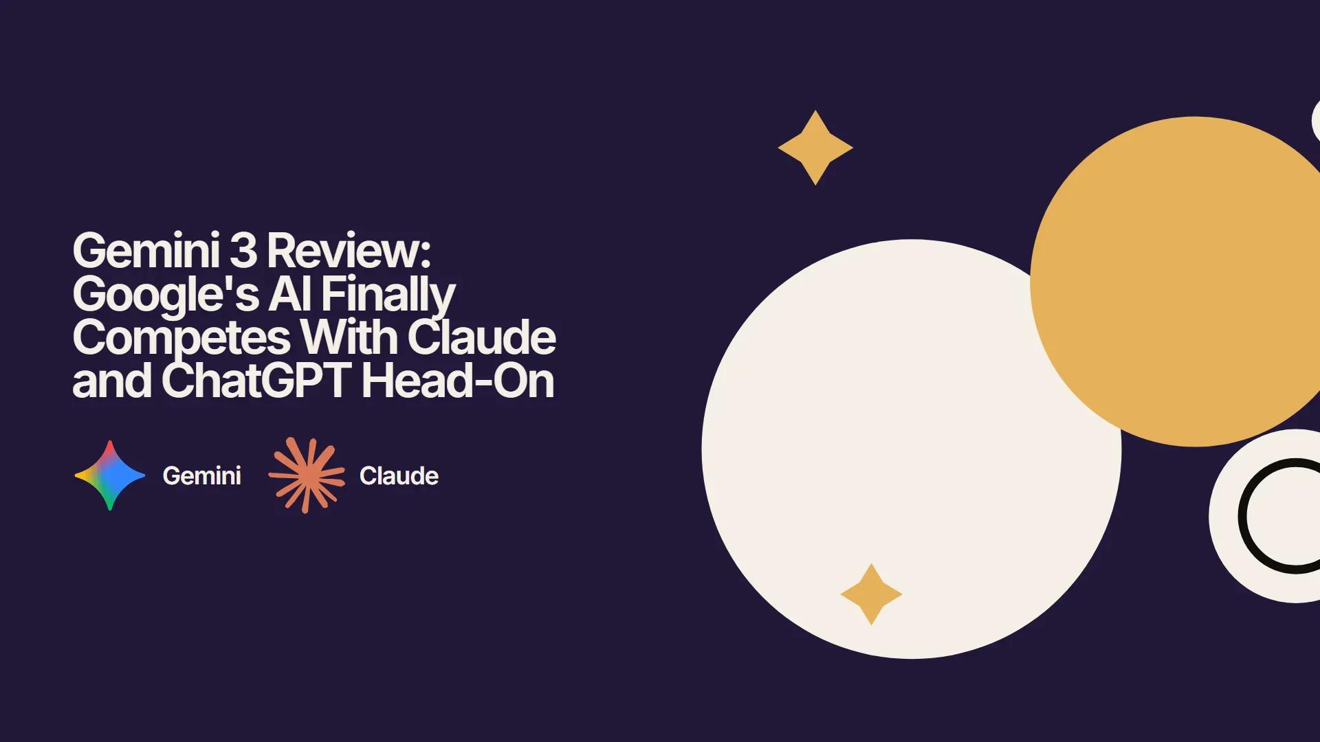 Gemini 3 Review: Google's AI Finally Competes With Claude and ChatGPT Head-On