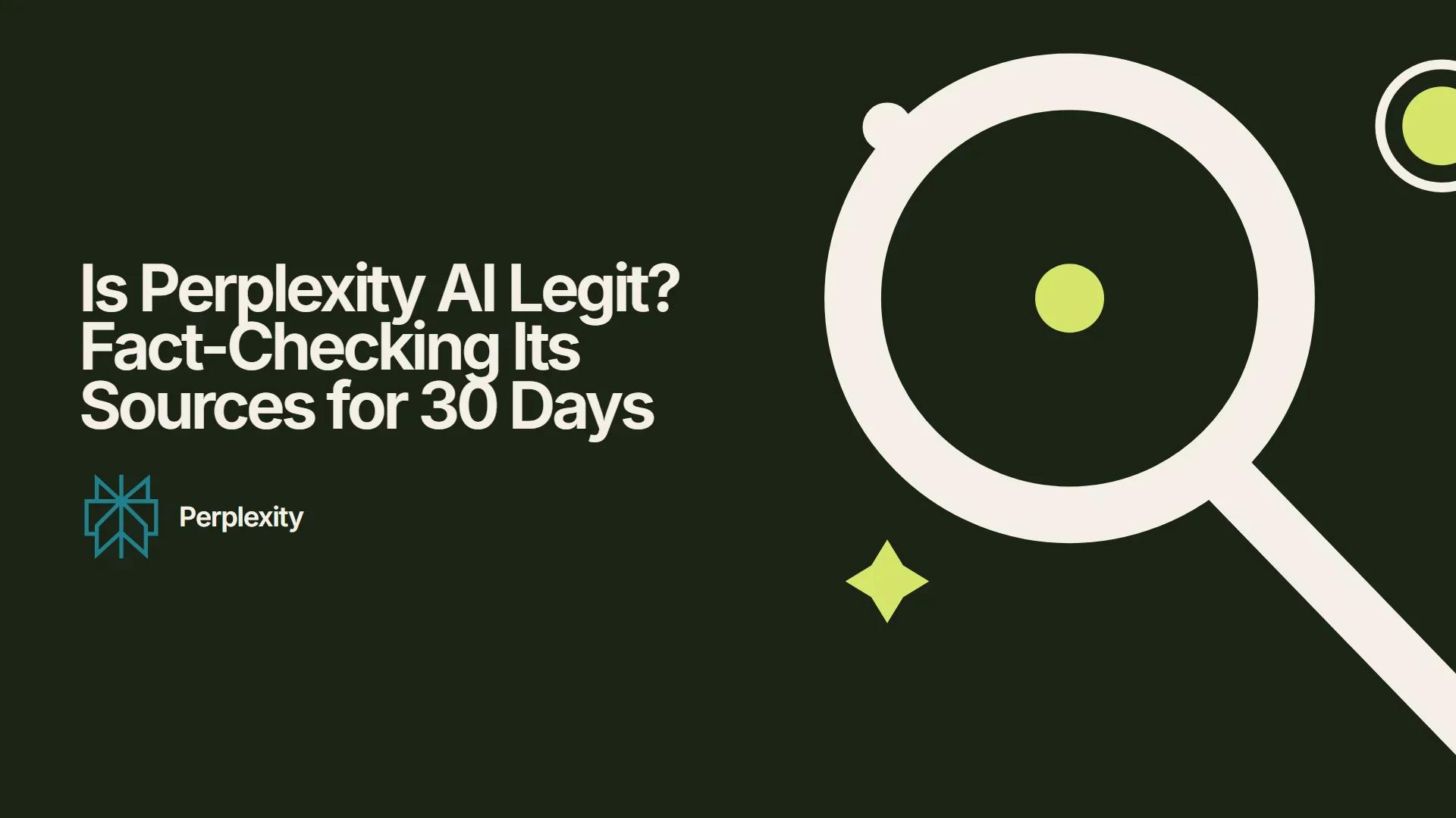 Is Perplexity AI Legit? Fact-Checking Its Sources for 30 Days