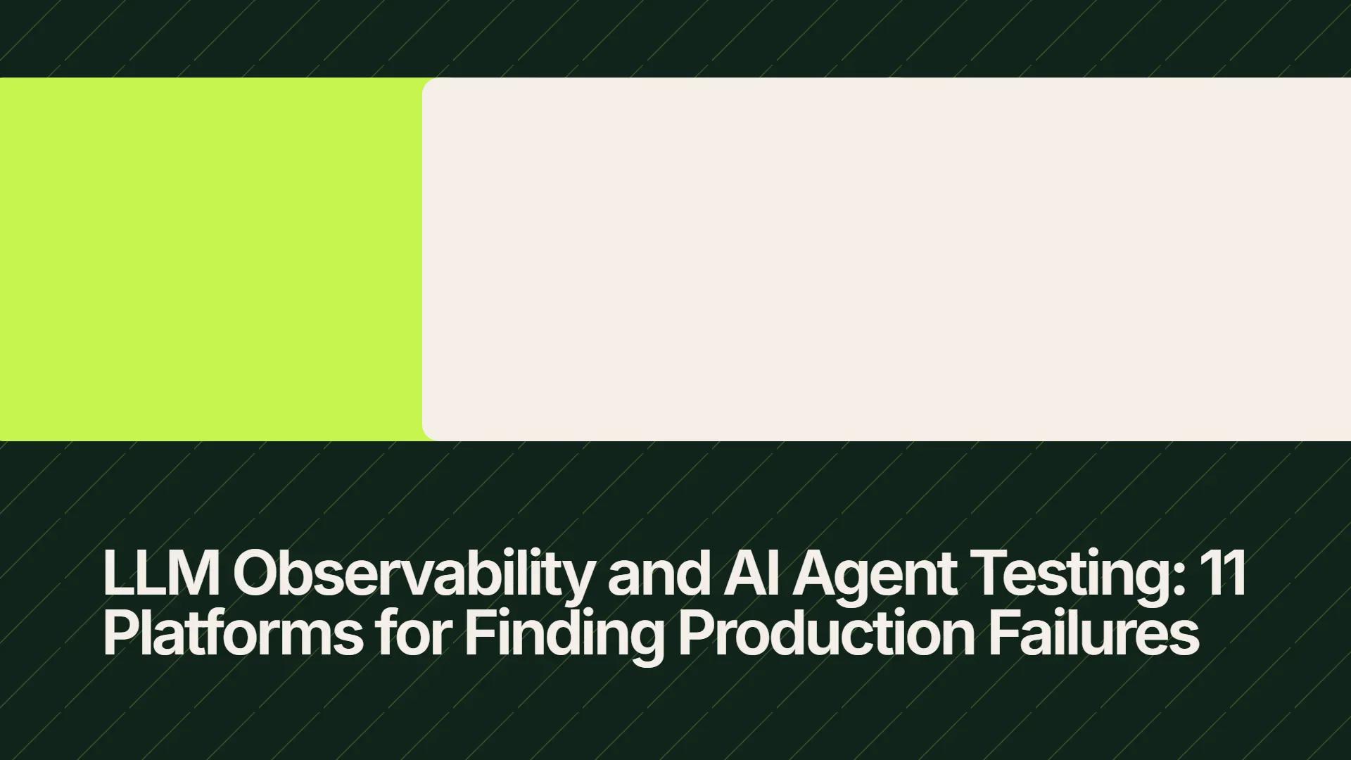 LLM Observability and AI Agent Testing: 11 Platforms for Finding Production Failures