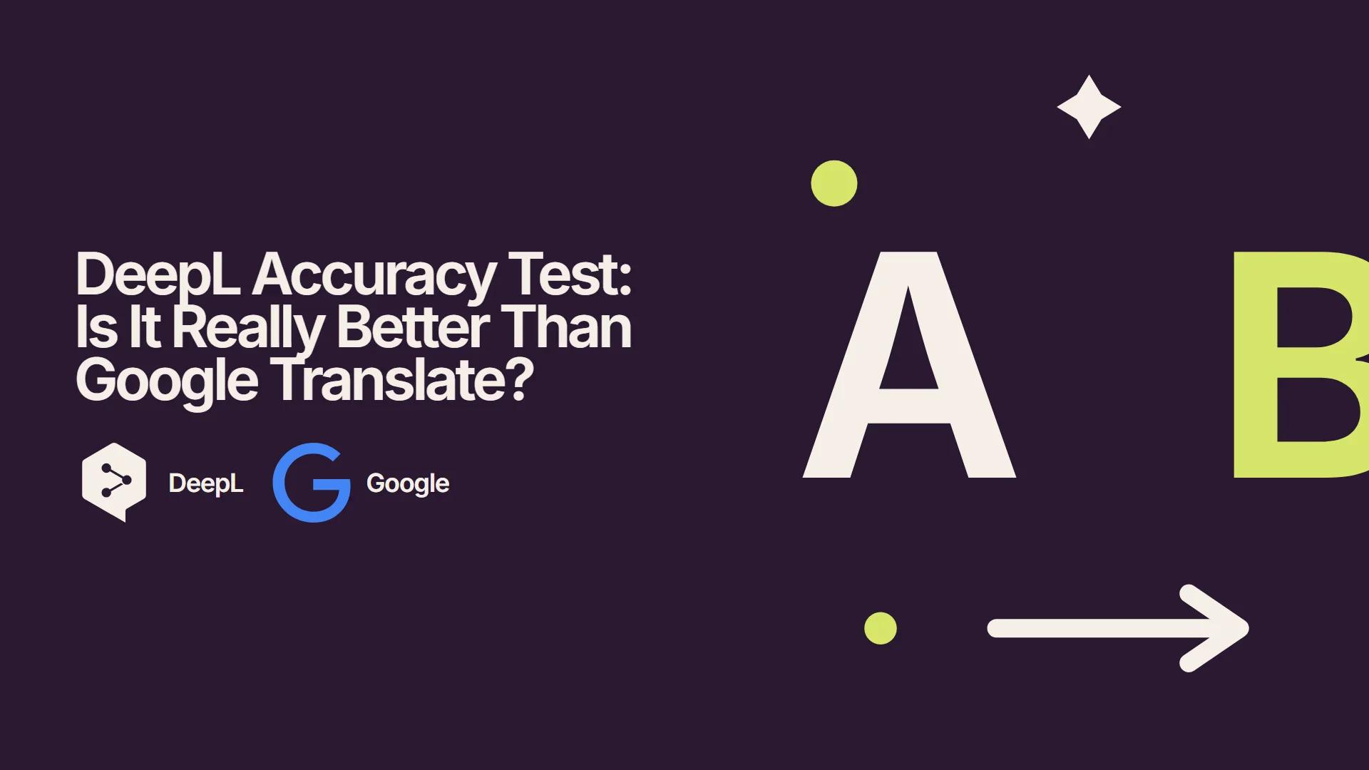 DeepL Accuracy Test: Is It Really Better Than Google Translate?
