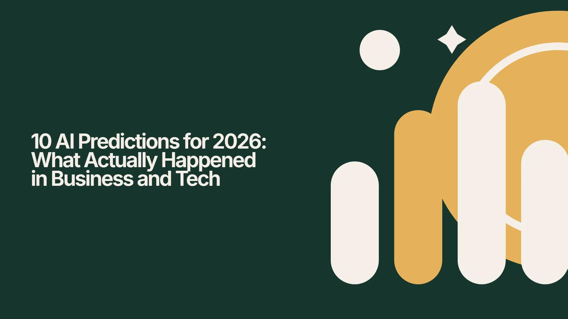 10 AI Predictions for 2026: What Actually Happened in Business and Tech