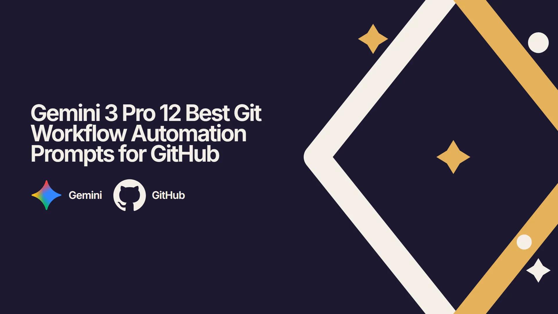 Gemini 3 Pro 12 Best Git Workflow Automation Prompts for GitHub