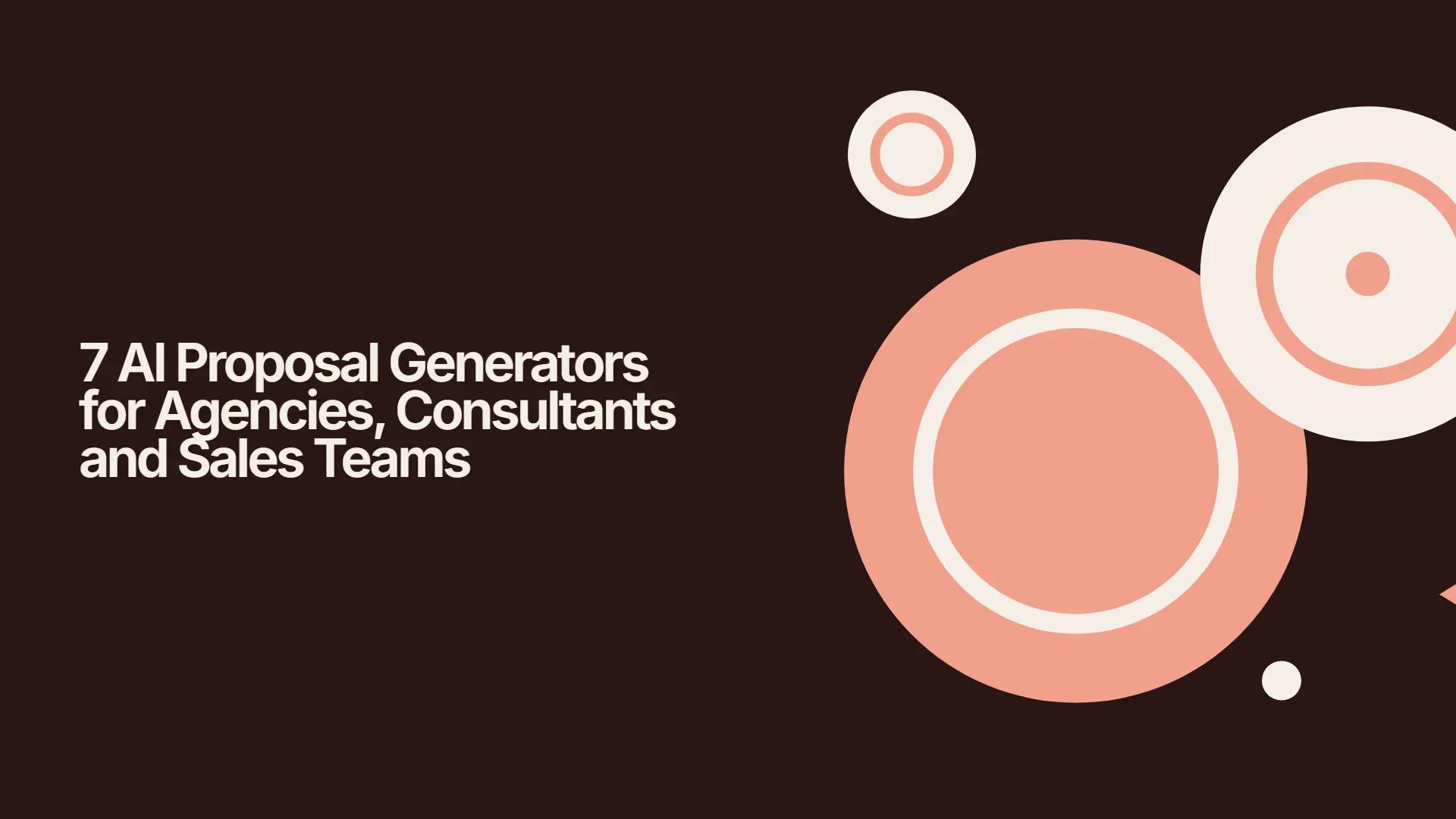 7 AI Proposal Generators for Agencies, Consultants and Sales Teams