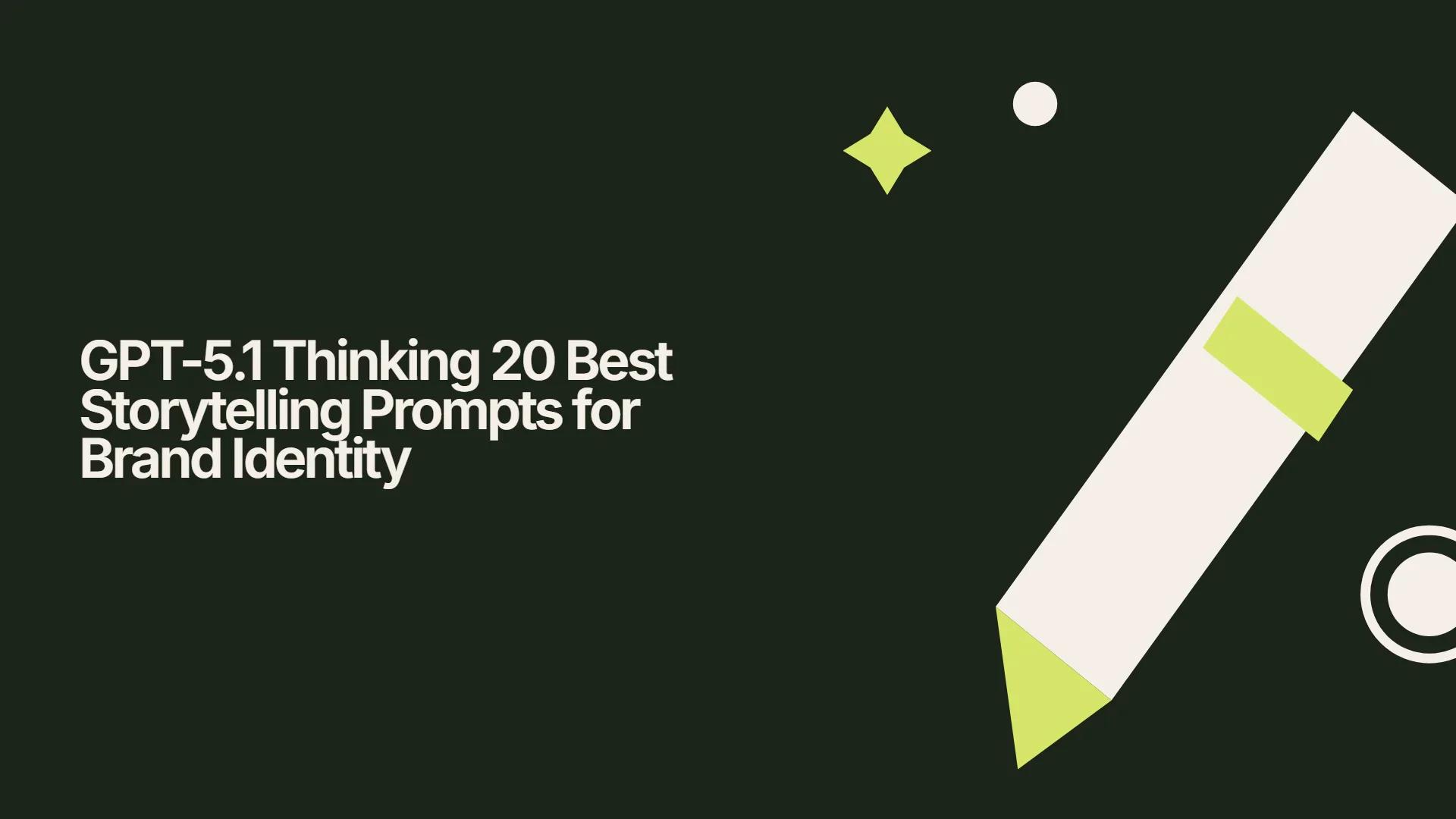 GPT-5.1 Thinking 20 Best Storytelling Prompts for Brand Identity