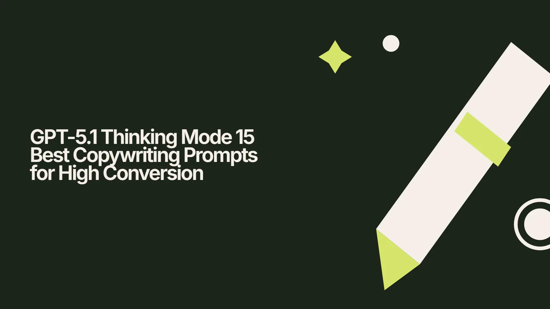 GPT-5.1 Thinking Mode 15 Best Copywriting Prompts for High Conversion