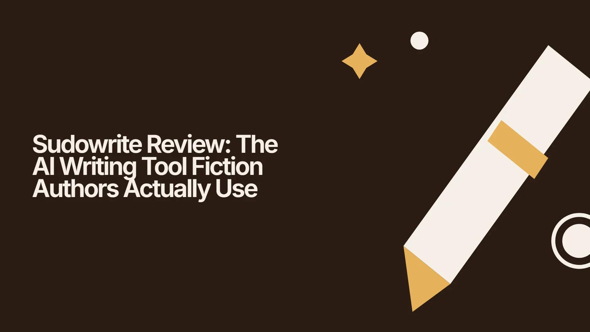 Sudowrite Review: The AI Writing Tool Fiction Authors Actually Use