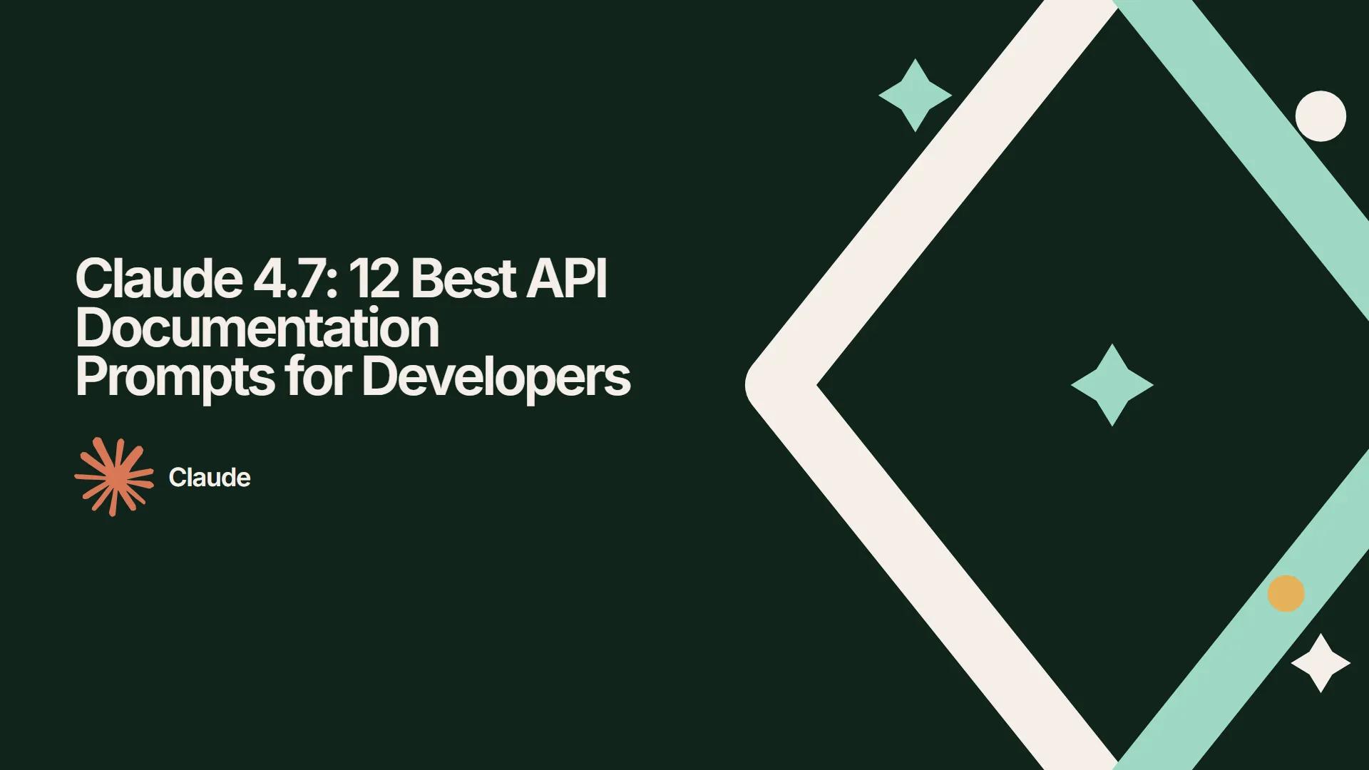 Claude 4.7: 12 Best API Documentation Prompts for Developers
