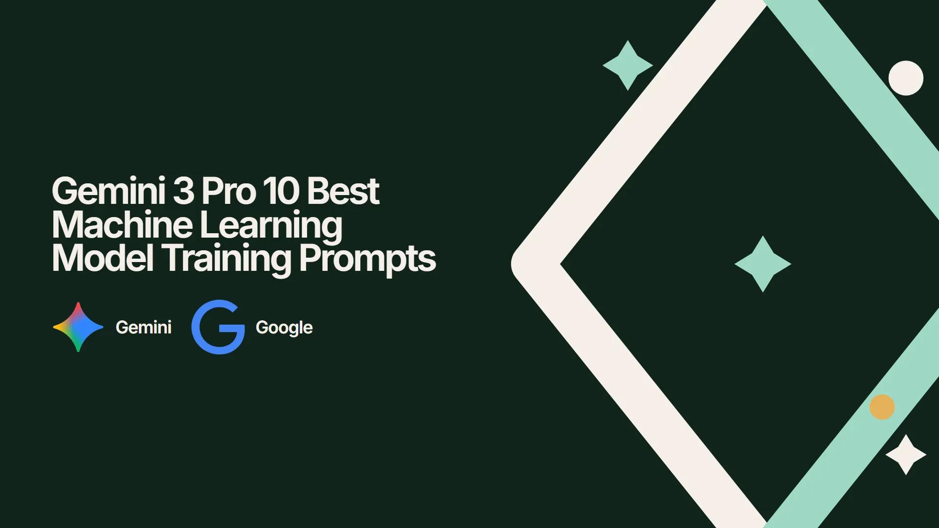 Gemini 3 Pro 10 Best Machine Learning Model Training Prompts