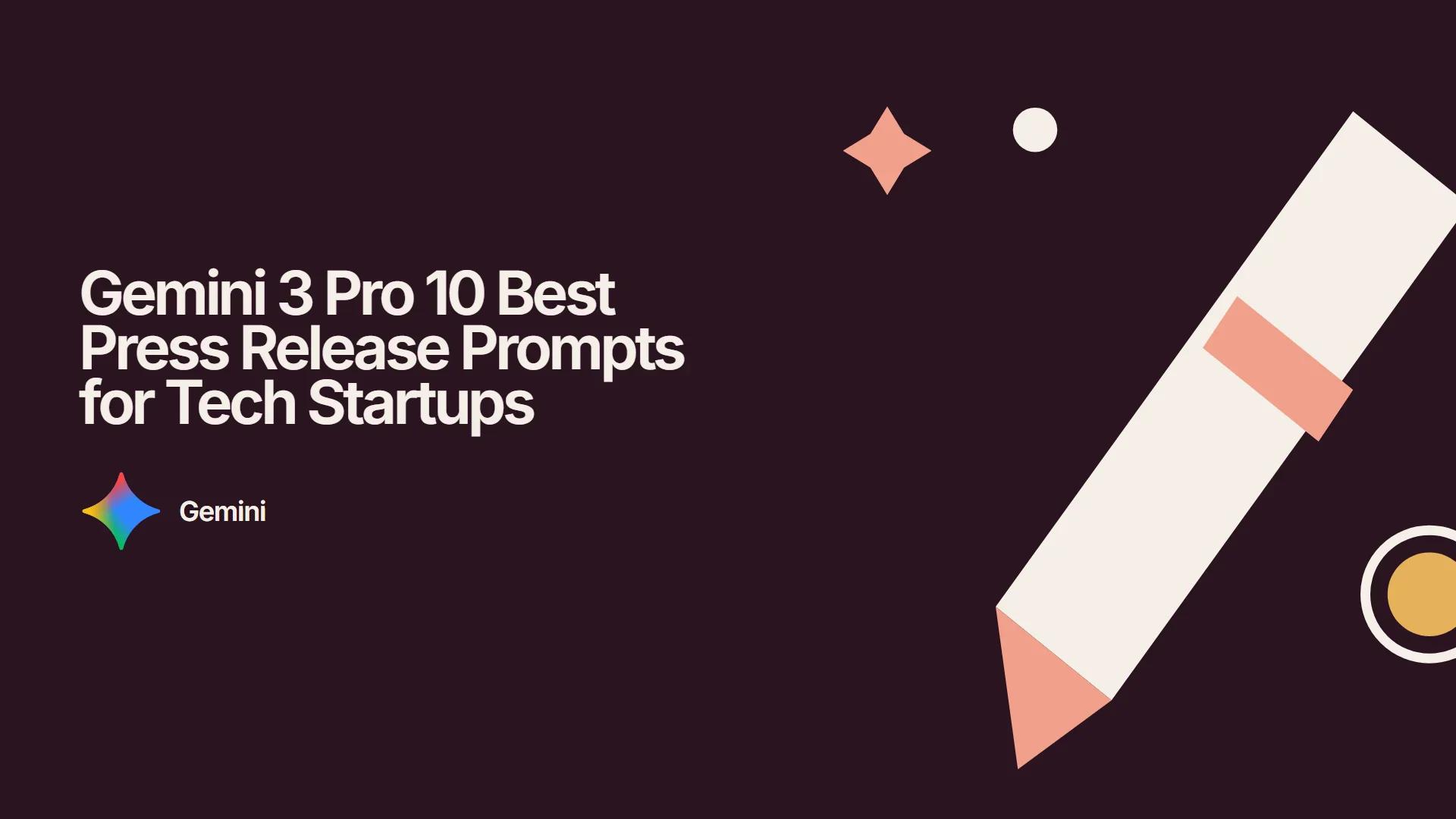 Gemini 3 Pro 10 Best Press Release Prompts for Tech Startups