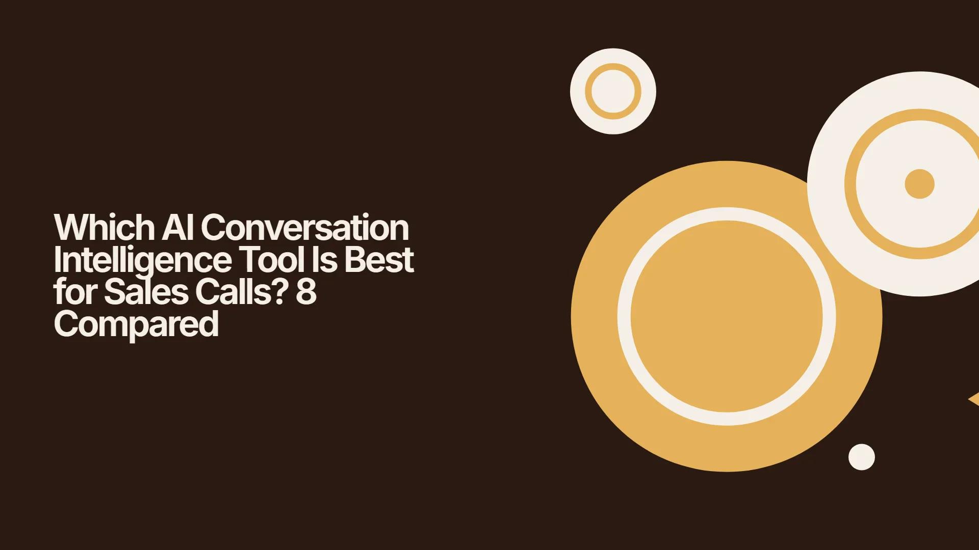 Which AI Conversation Intelligence Tool Is Best for Sales Calls? 8 Compared