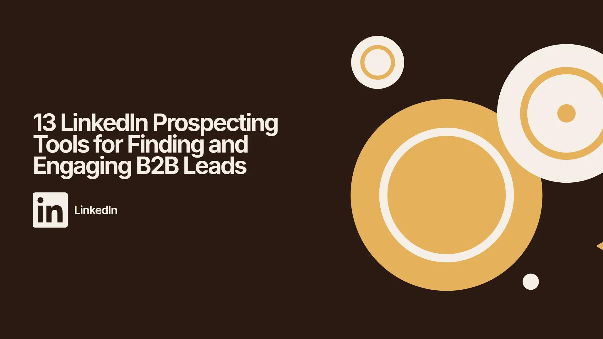 13 LinkedIn Prospecting Tools for Finding and Engaging B2B Leads