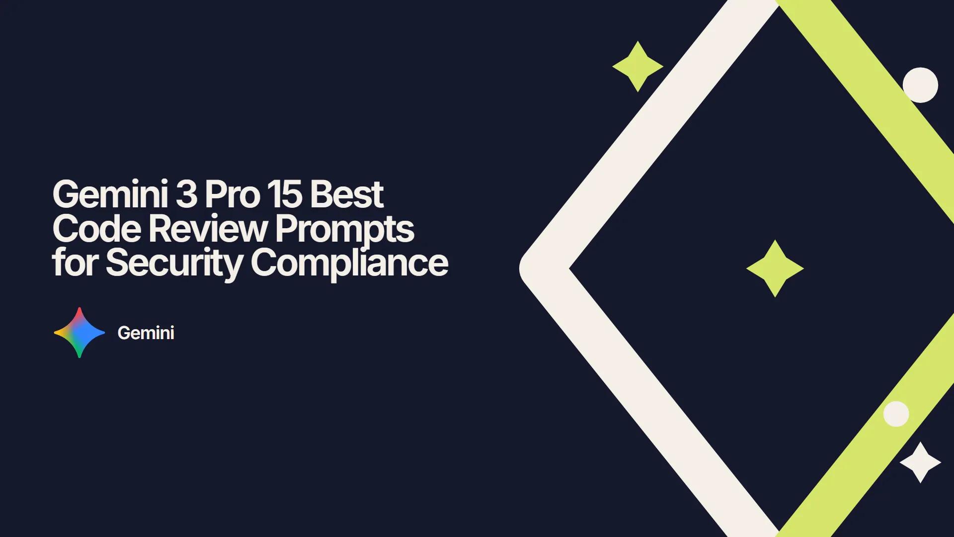 Gemini 3 Pro 15 Best Code Review Prompts for Security Compliance