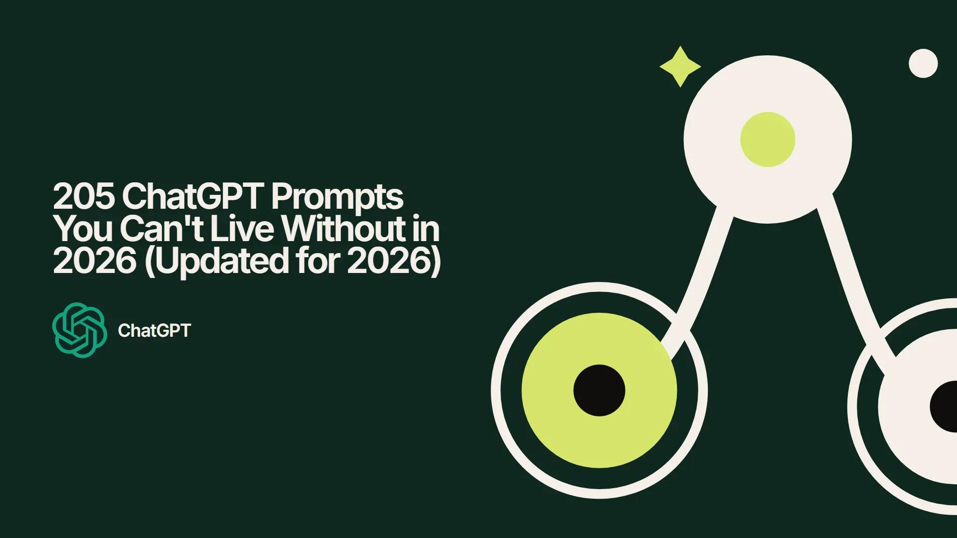 205 ChatGPT Prompts You Can't Live Without in 2026 (Updated for 2026)