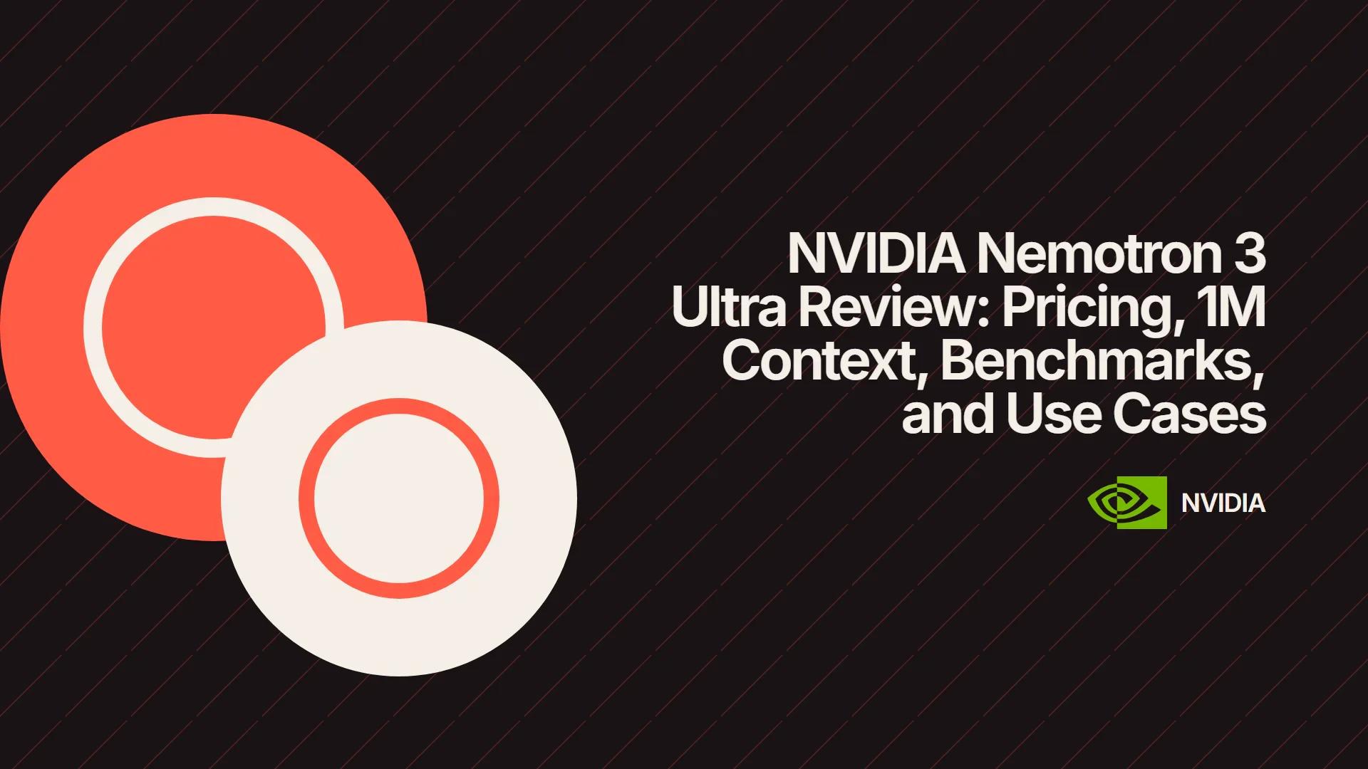 NVIDIA Nemotron 3 Ultra Review: Pricing, 1M Context, Benchmarks, and Use Cases