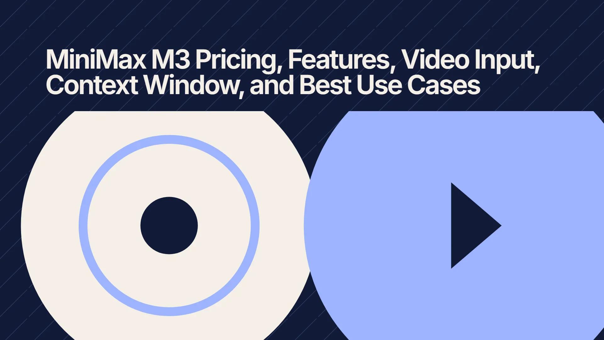 MiniMax M3 Pricing, Features, Video Input, Context Window, and Best Use Cases