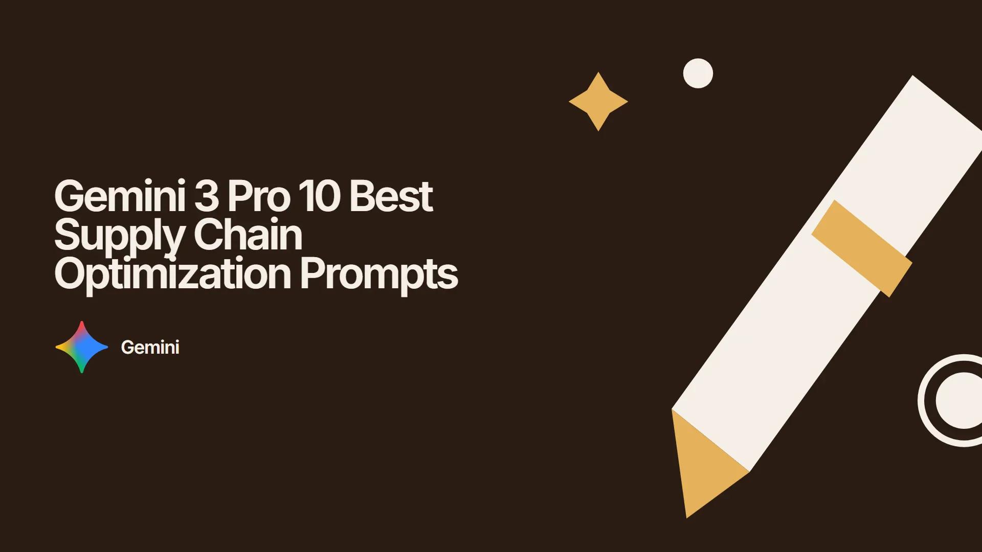 Gemini 3 Pro 10 Best Supply Chain Optimization Prompts