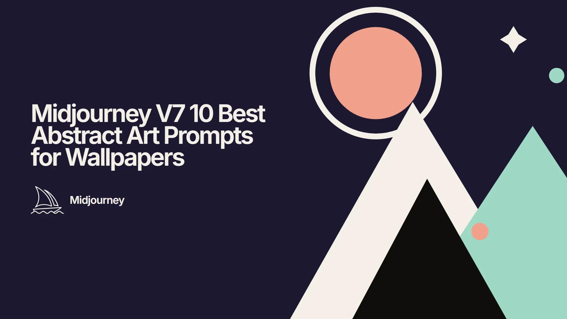 Midjourney V7 10 Best Abstract Art Prompts for Wallpapers