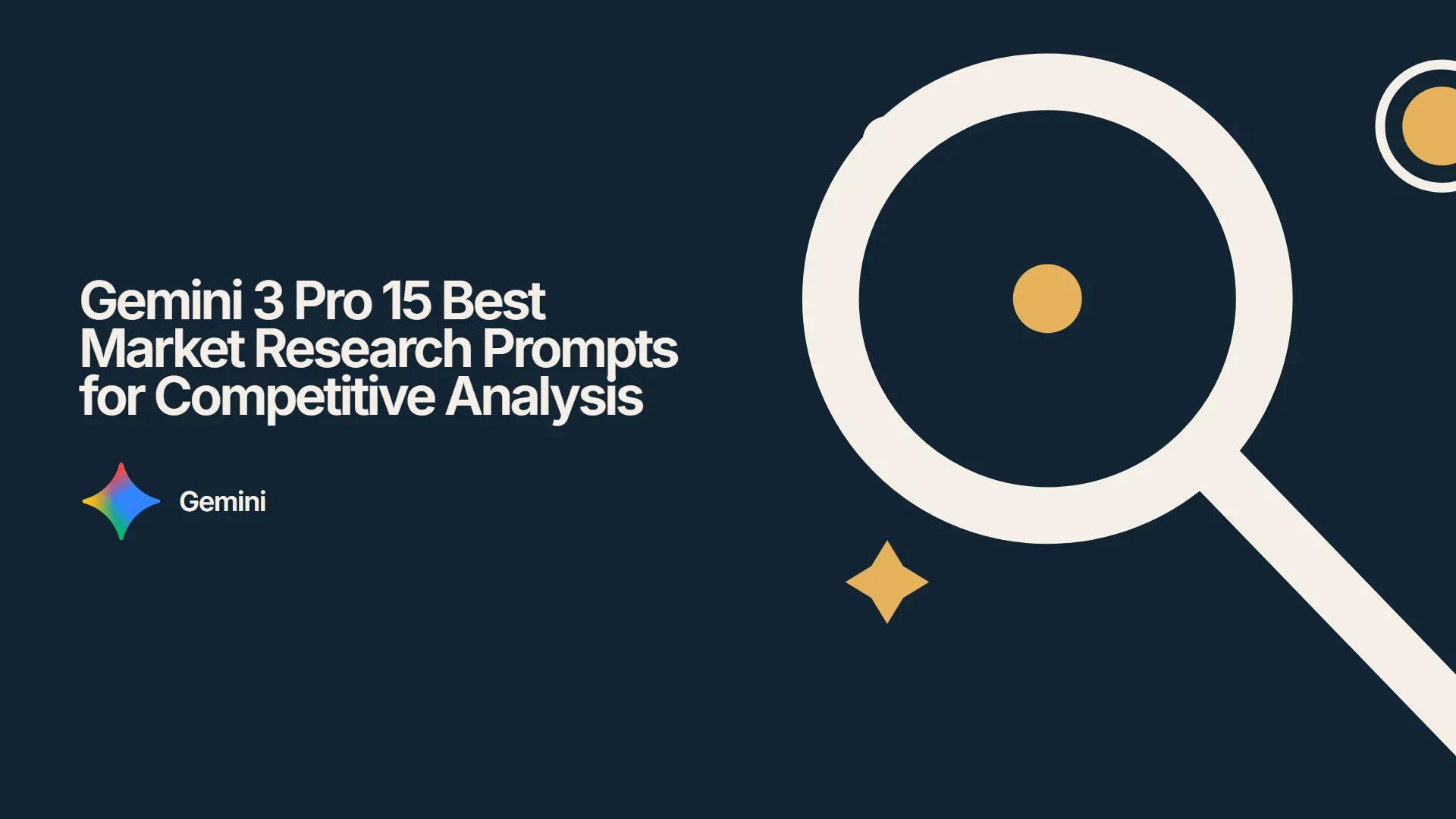Gemini 3 Pro 15 Best Market Research Prompts for Competitive Analysis