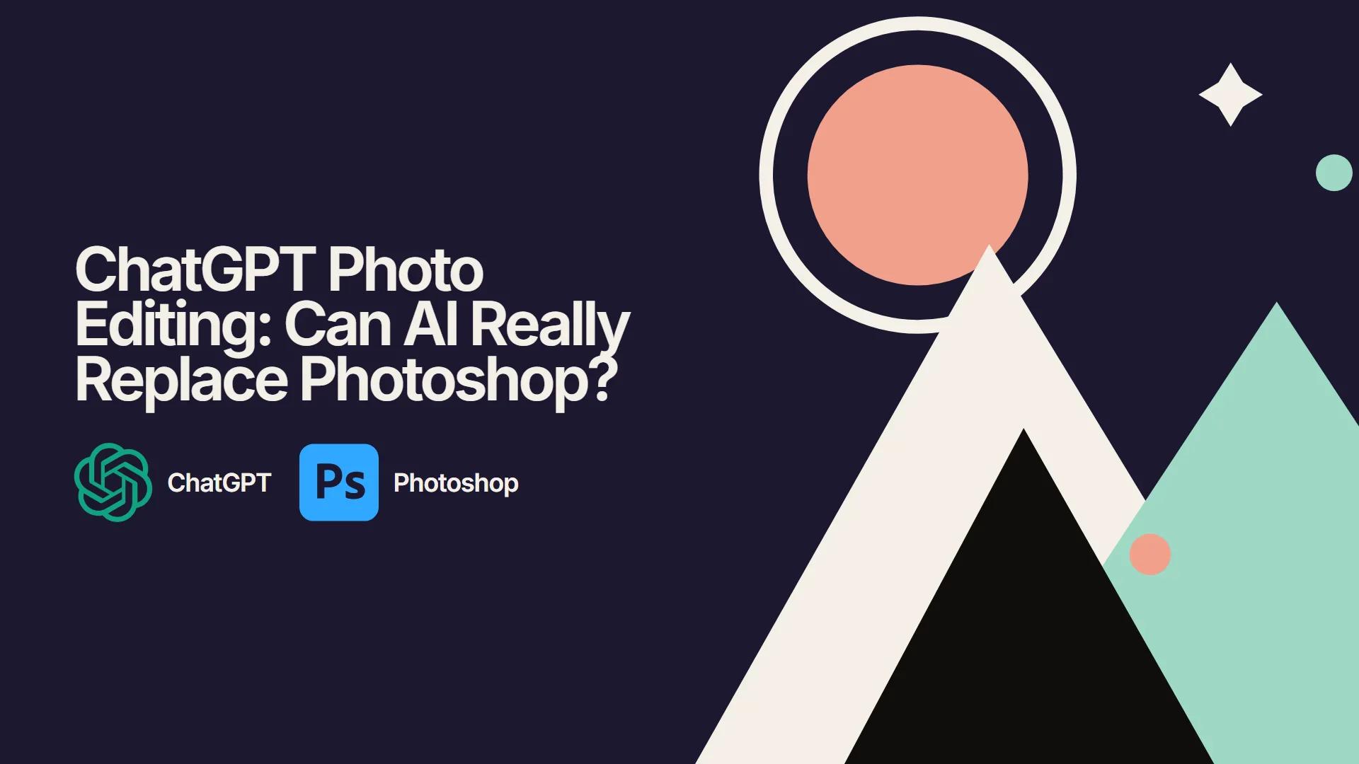 ChatGPT Photo Editing: Can AI Really Replace Photoshop?