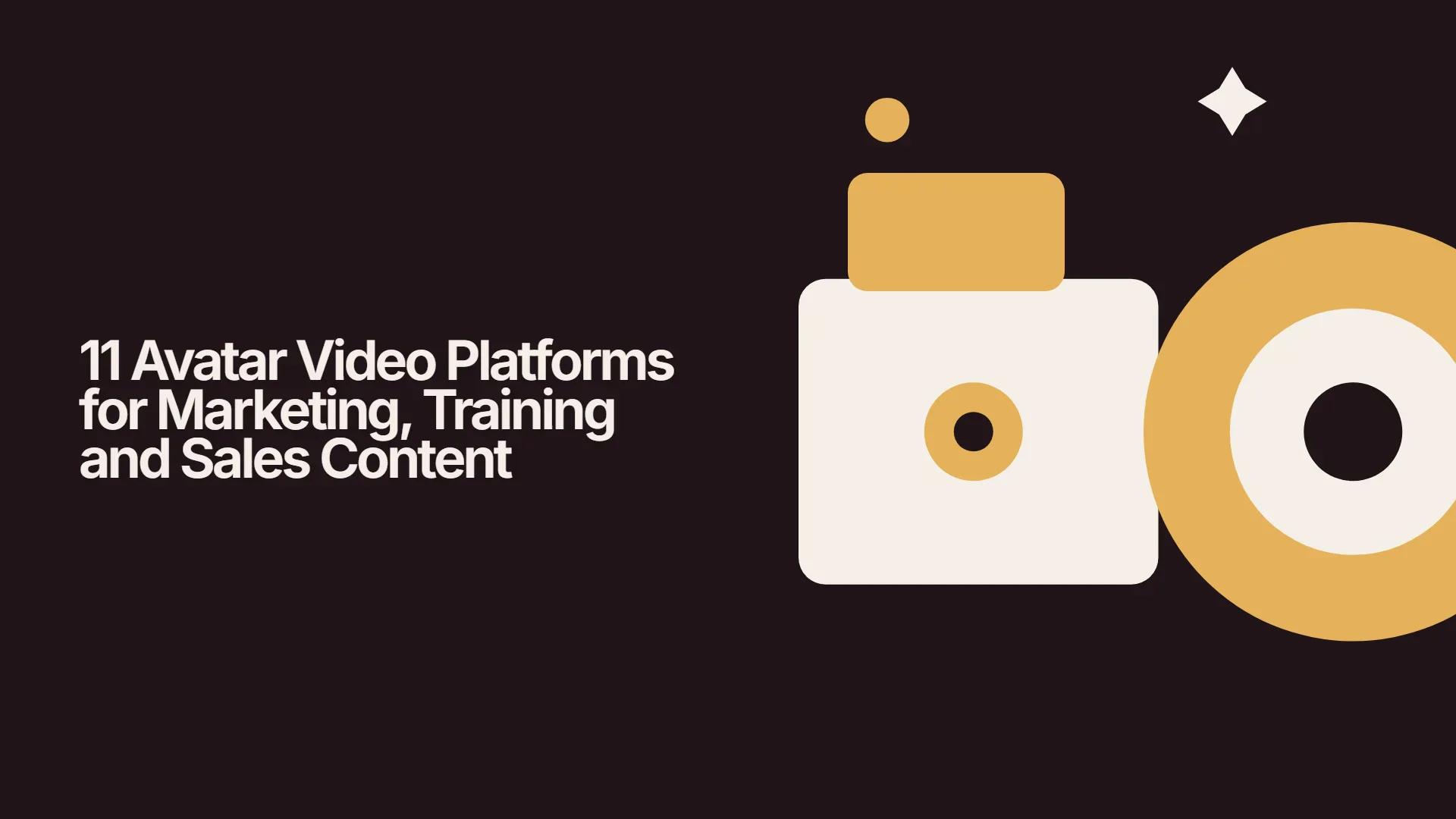 11 Avatar Video Platforms for Marketing, Training and Sales Content