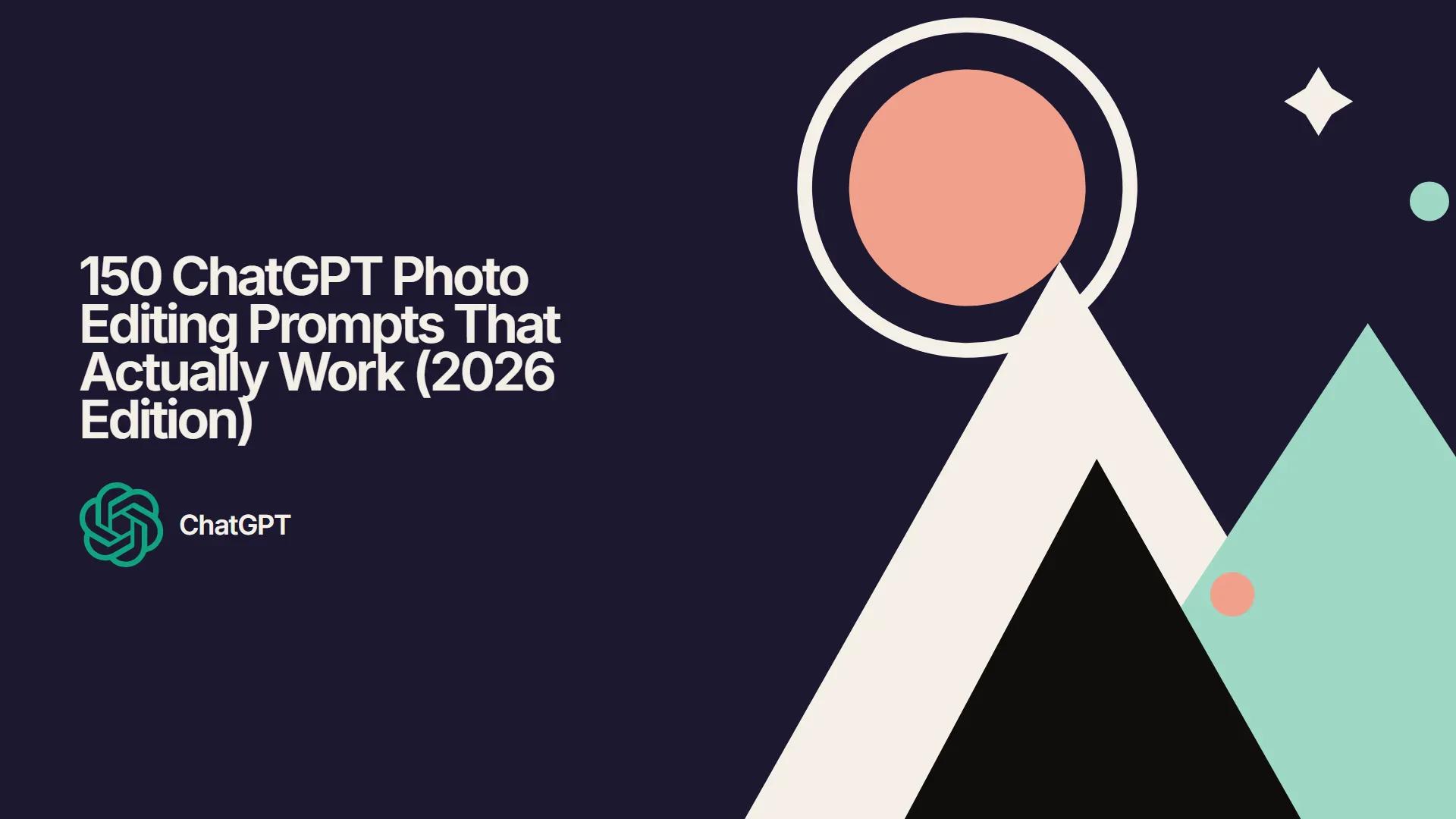 150 ChatGPT Photo Editing Prompts That Actually Work (2026 Edition)