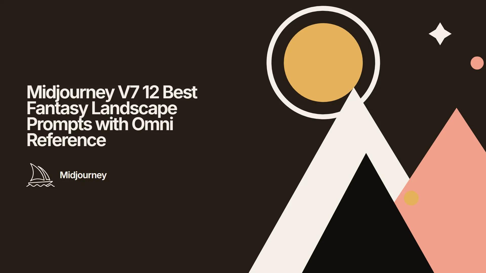Midjourney V7 12 Best Fantasy Landscape Prompts with Omni Reference