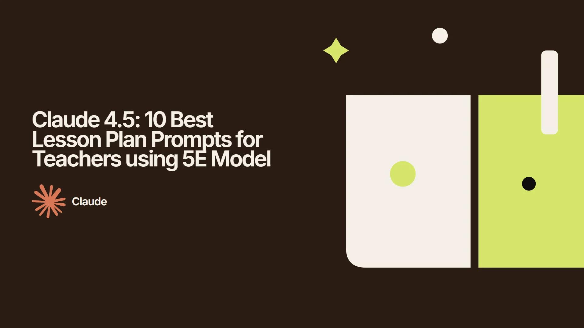 Claude 4.5: 10 Best Lesson Plan Prompts for Teachers using 5E Model