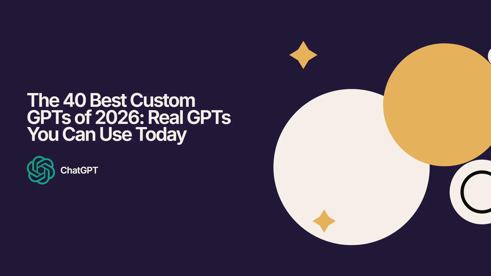 The 40 Best Custom GPTs of 2026: Real GPTs You Can Use Today