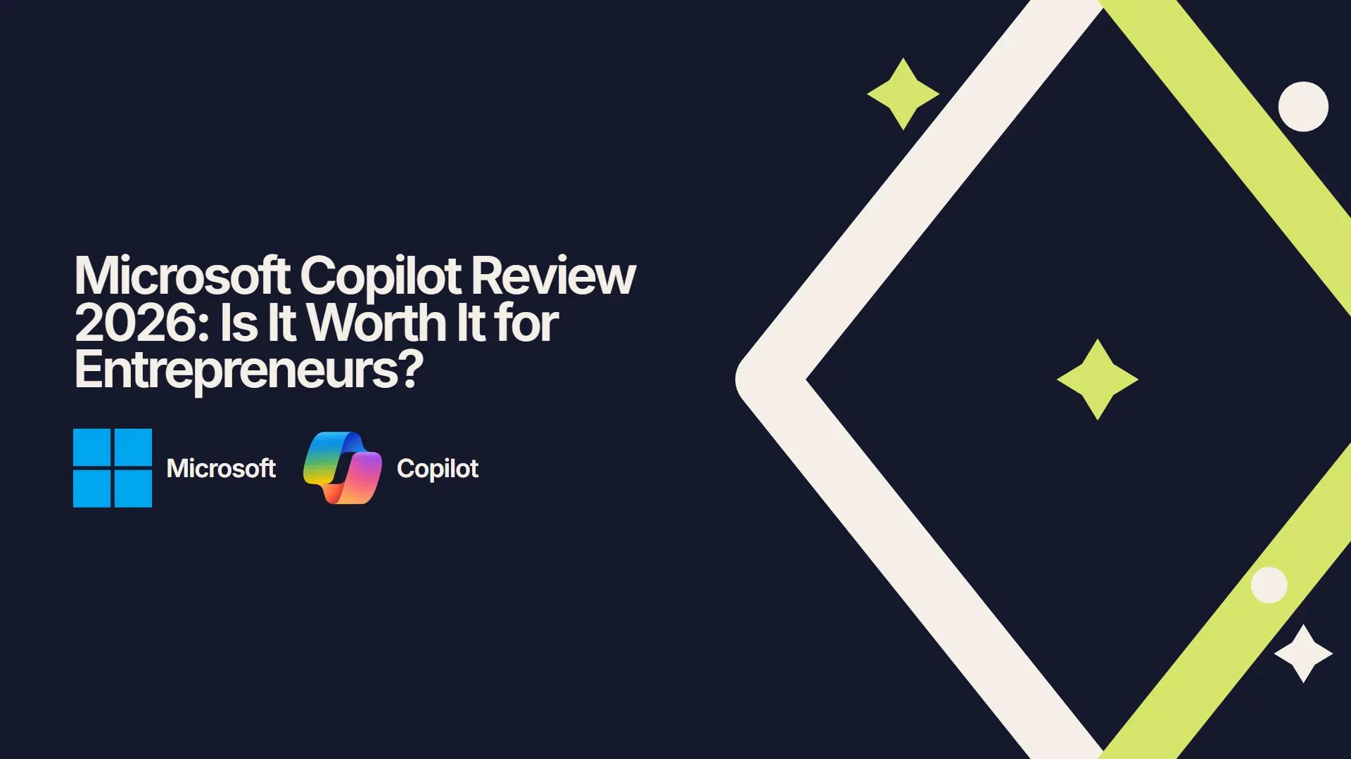 Microsoft Copilot Review 2026: Is It Worth It for Entrepreneurs?