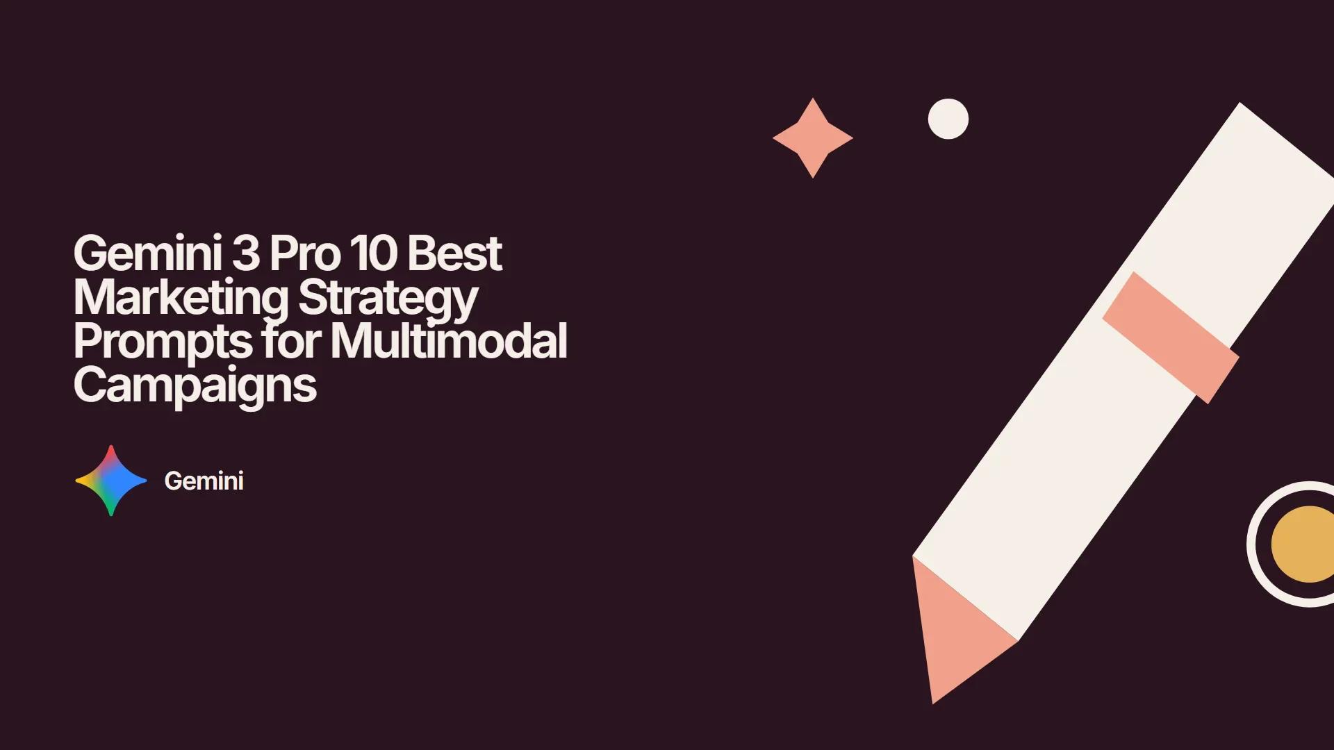 Gemini 3 Pro 10 Best Marketing Strategy Prompts for Multimodal Campaigns