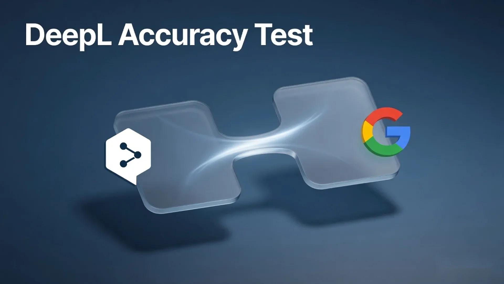 DeepL Accuracy Test: Is It Really Better Than Google Translate?