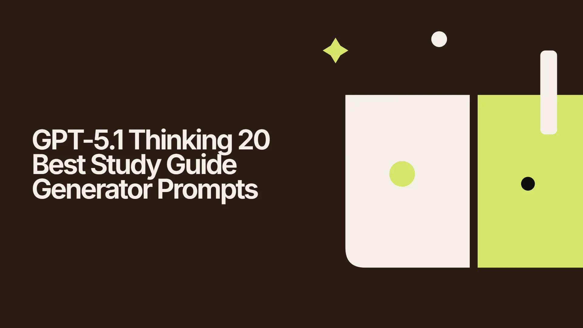GPT-5.1 Thinking 20 Best Study Guide Generator Prompts