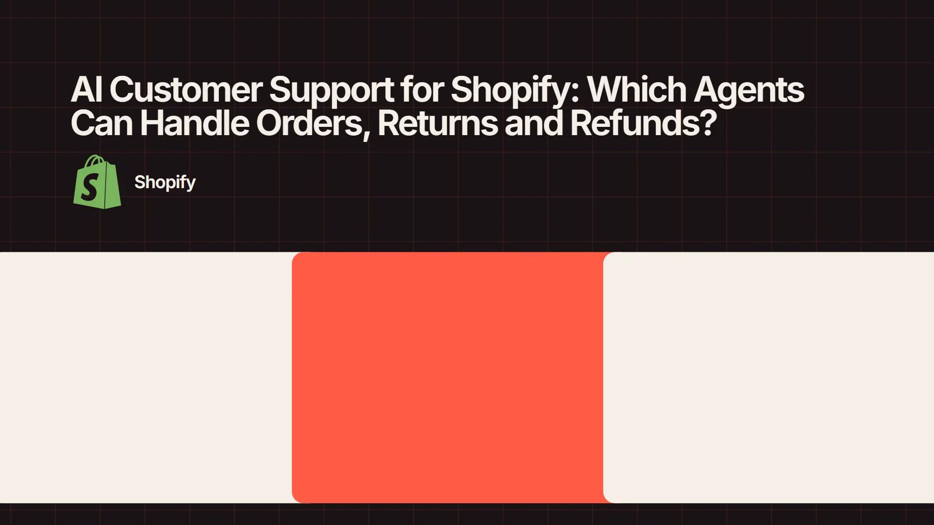 AI Customer Support for Shopify: Which Agents Can Handle Orders, Returns and Refunds?