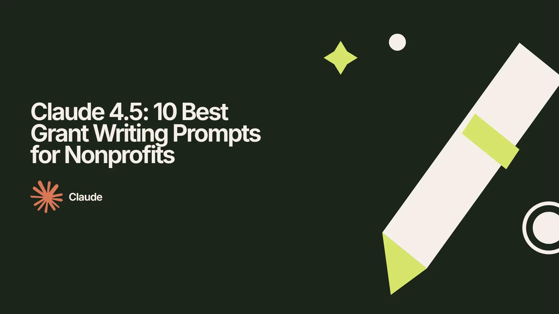 Claude 4.5: 10 Best Grant Writing Prompts for Nonprofits