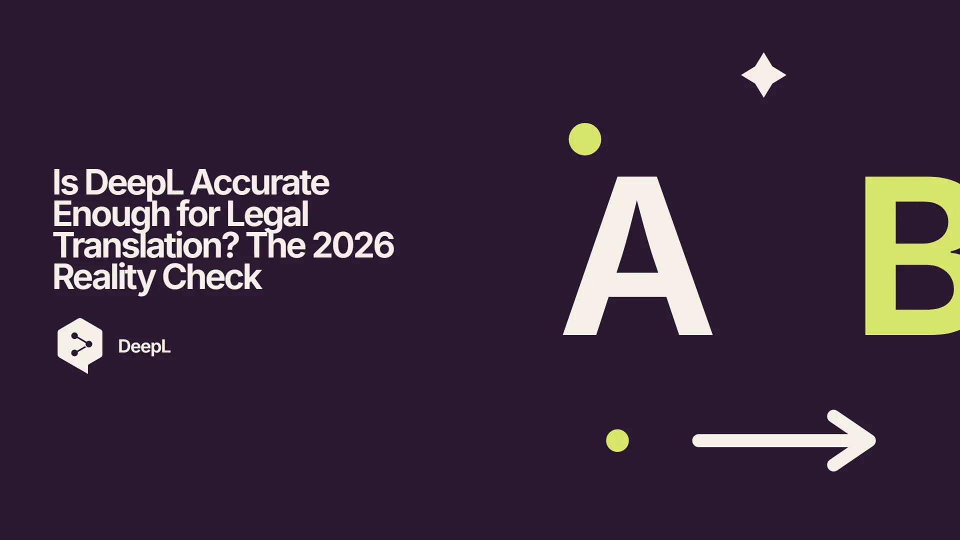 Is DeepL Accurate Enough for Legal Translation? The 2026 Reality Check