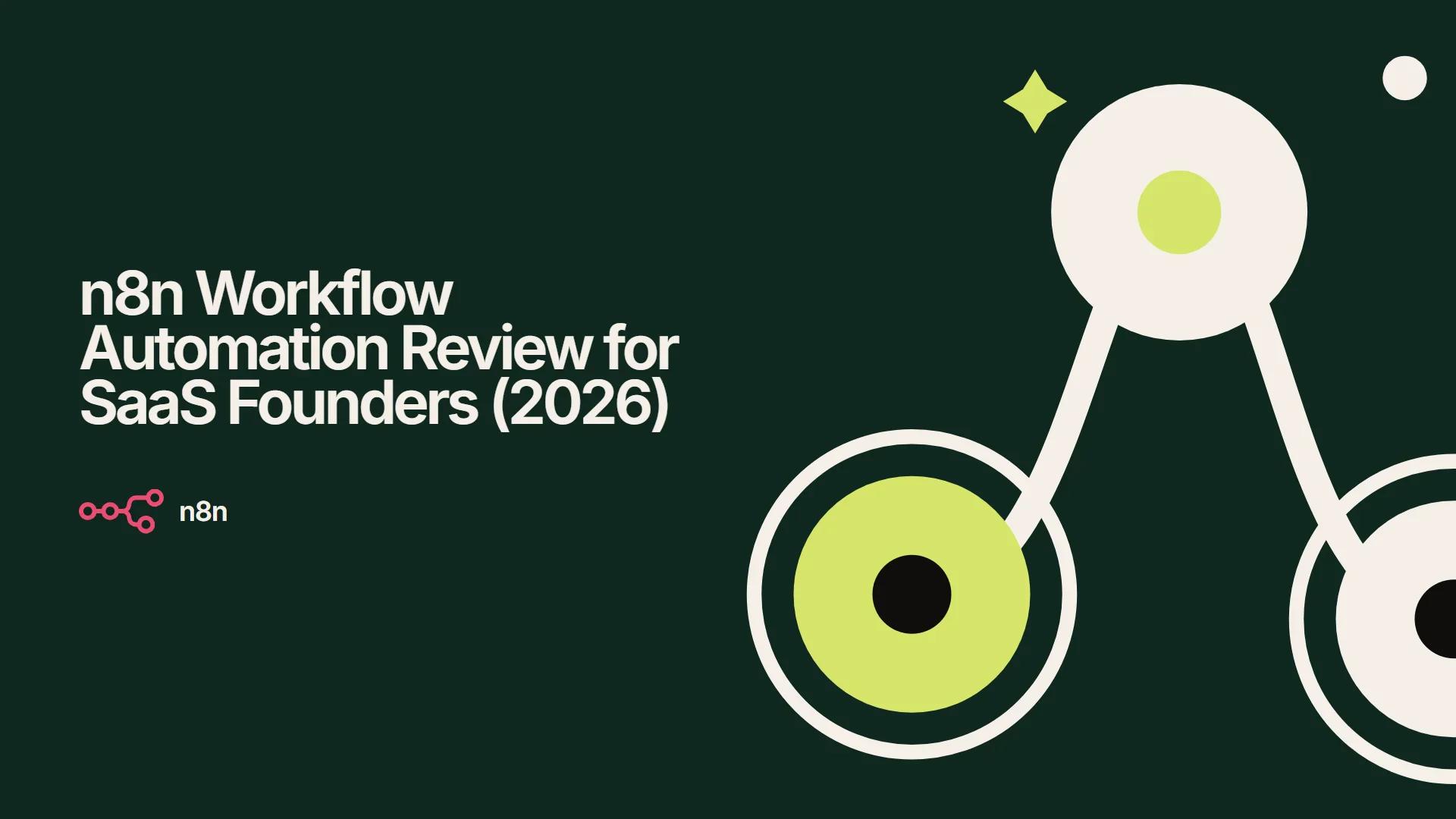 n8n Workflow Automation Review for SaaS Founders (2026)