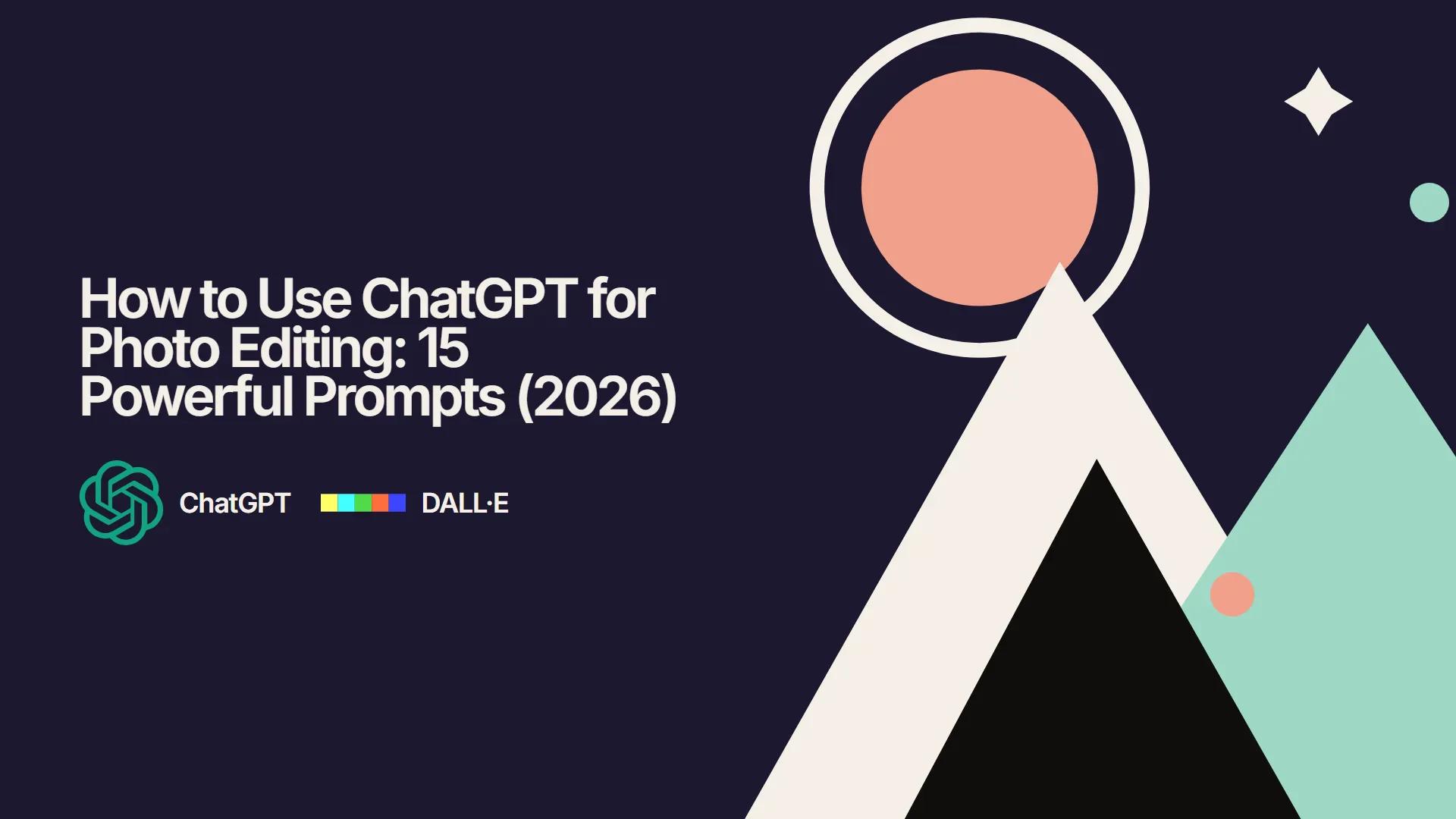 How to Use ChatGPT for Photo Editing: 15 Powerful Prompts (2026)