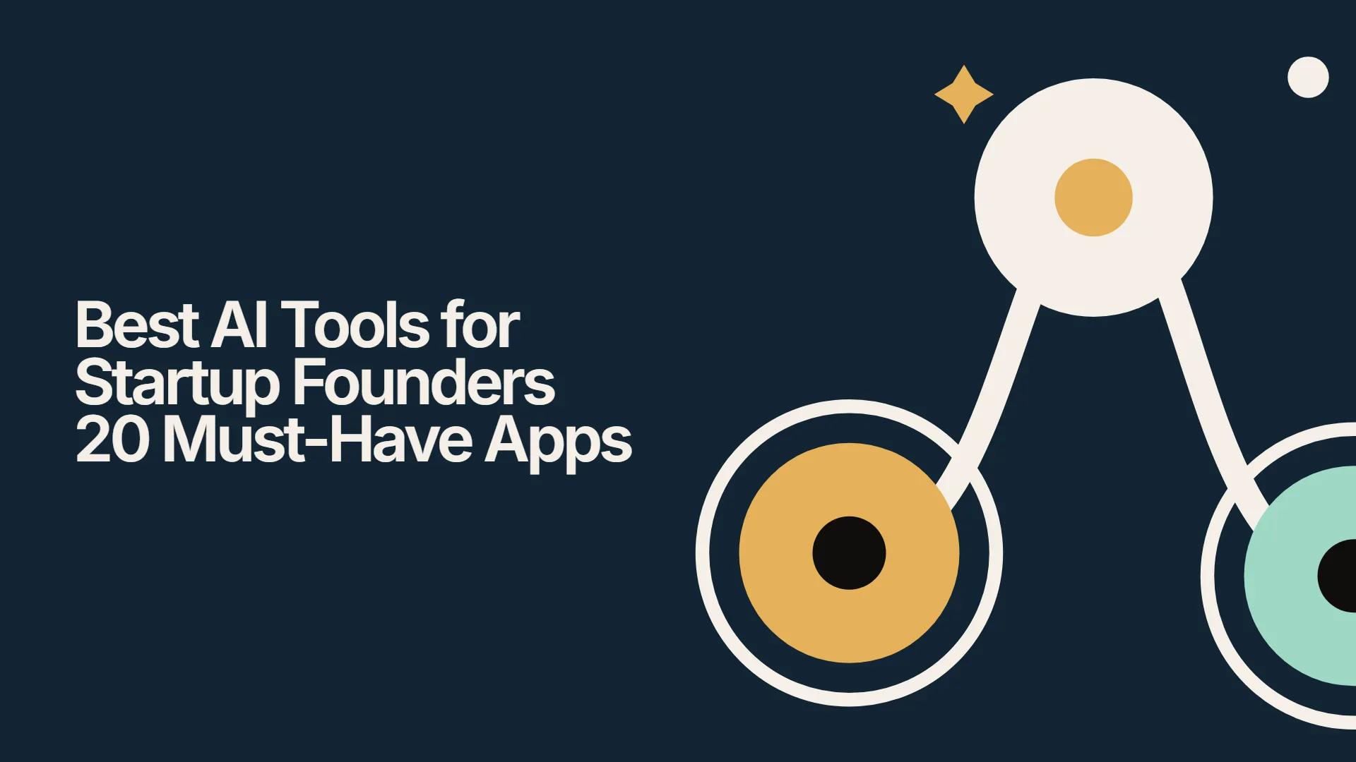 Best AI Tools for Startup Founders 20 Must-Have Apps