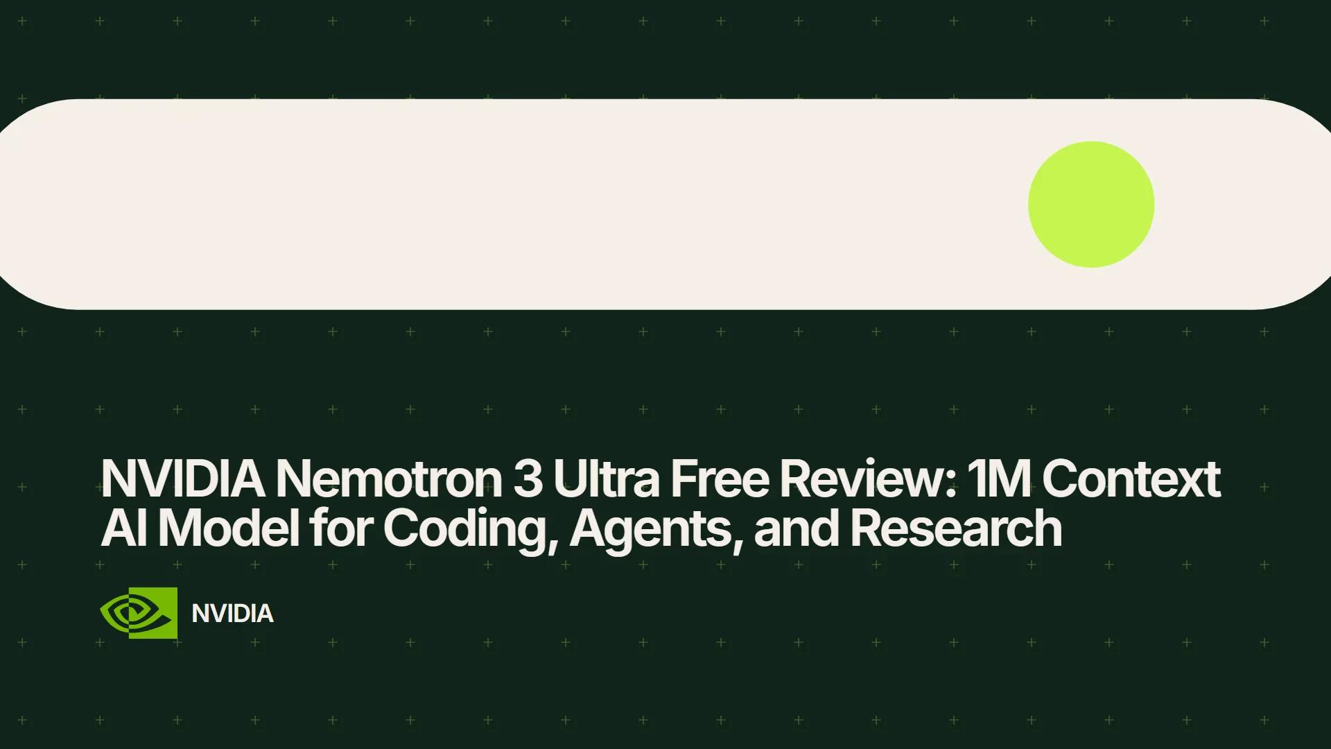 NVIDIA Nemotron 3 Ultra Free Review: 1M Context AI Model for Coding, Agents, and Research