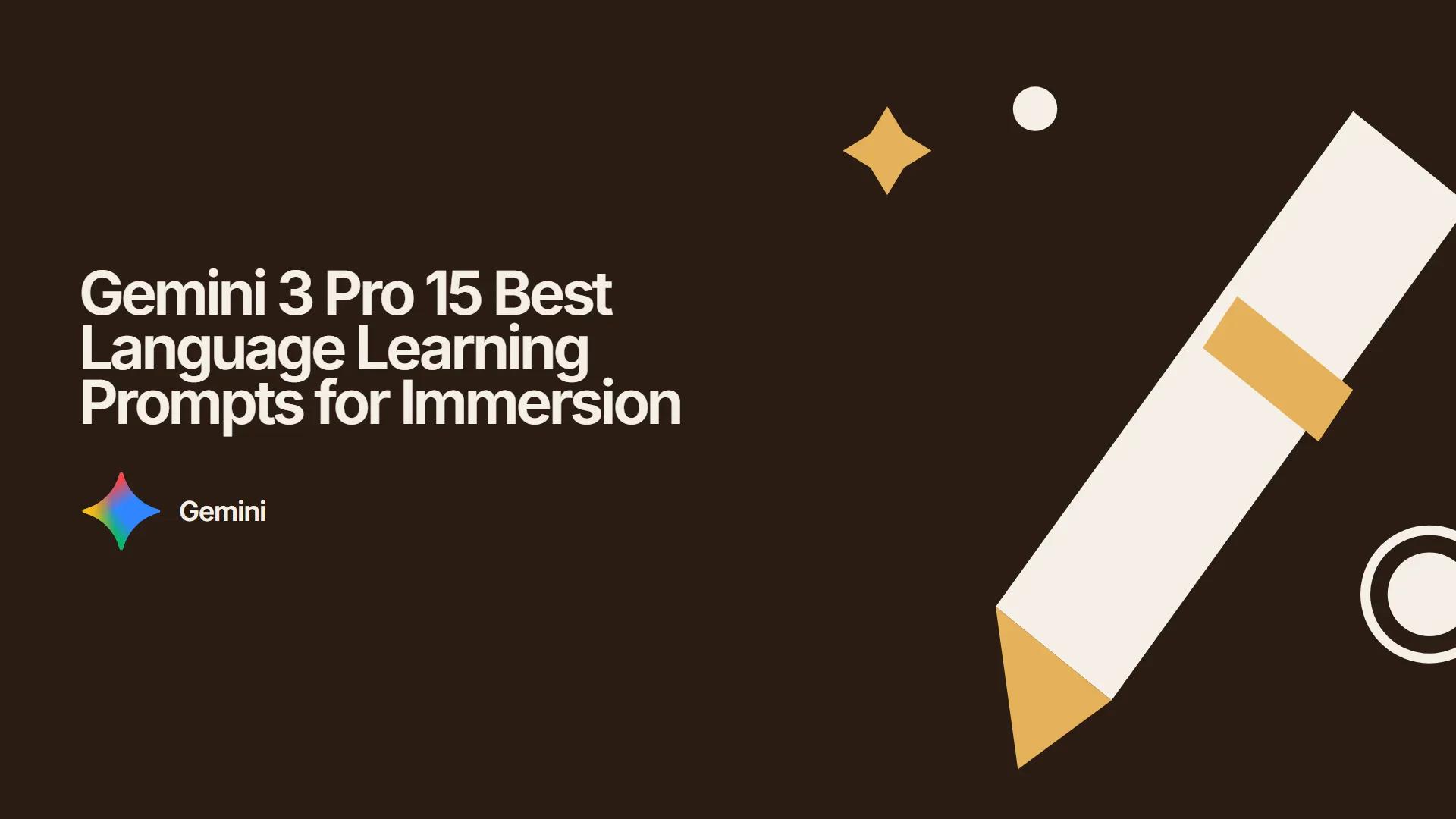 Gemini 3 Pro 15 Best Language Learning Prompts for Immersion