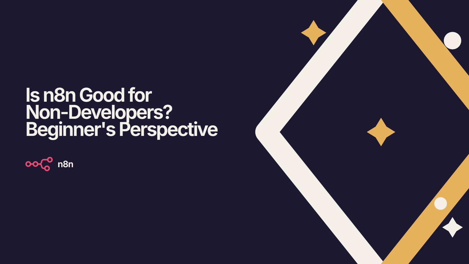 Is n8n Good for Non-Developers? Beginner's Perspective