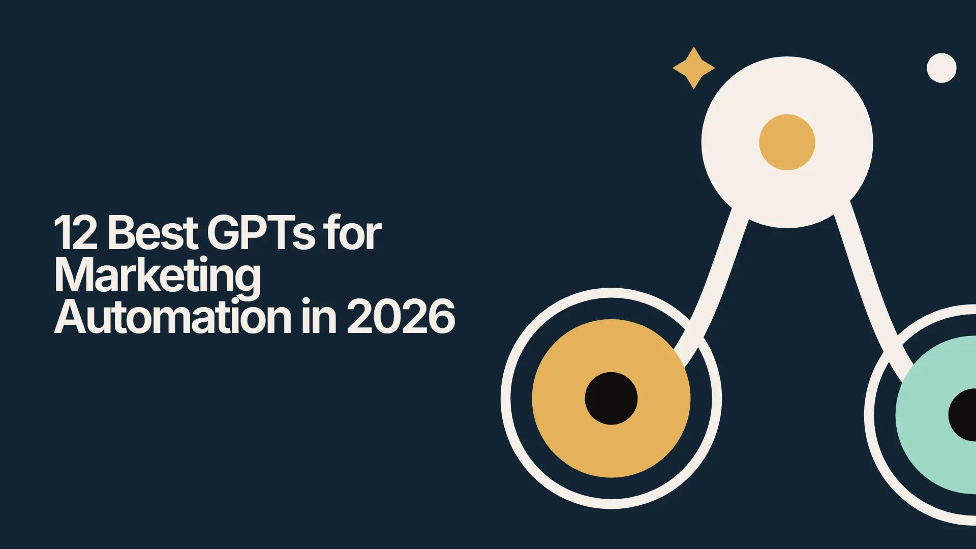 12 Best GPTs for Marketing Automation in 2026