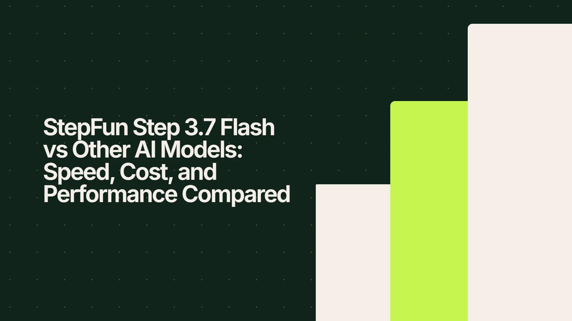 StepFun Step 3.7 Flash vs Other AI Models: Speed, Cost, and Performance Compared