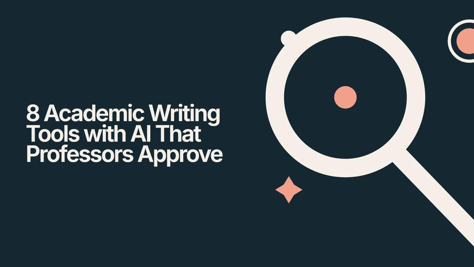 8 Academic Writing Tools with AI That Professors Approve