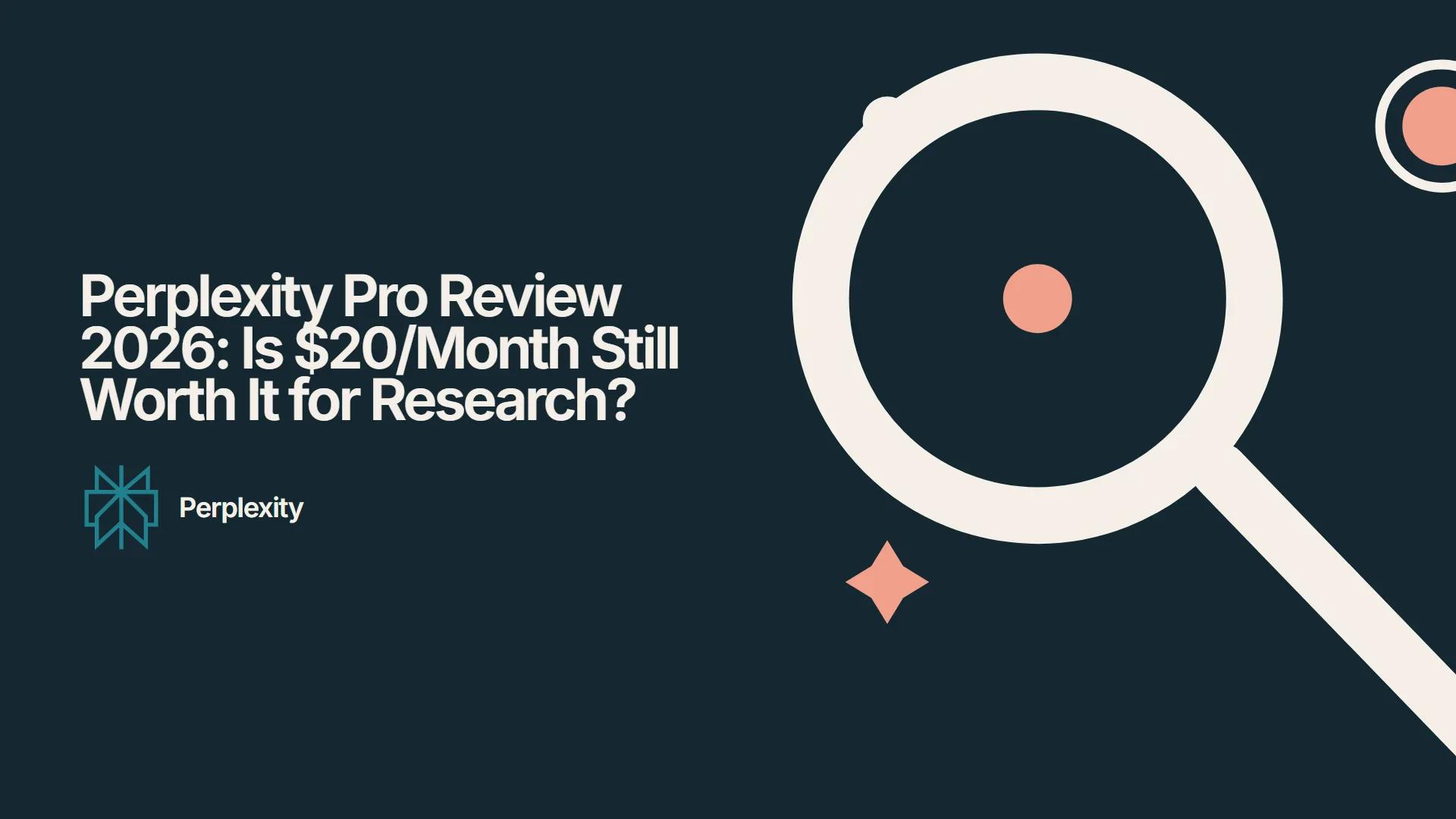 Perplexity Pro Review 2026: Is $20/Month Still Worth It for Research?