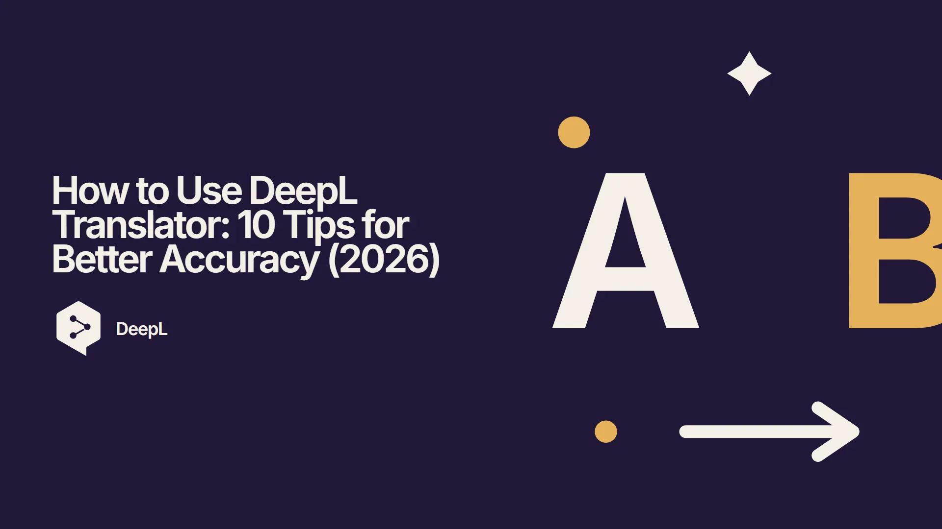 How to Use DeepL Translator: 10 Tips for Better Accuracy (2026)