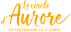 Le cercle d’Aurore : Entretenons la flamme
